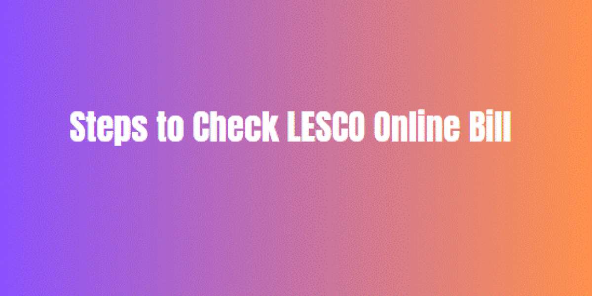 Steps to Check LESCO Online Bill
