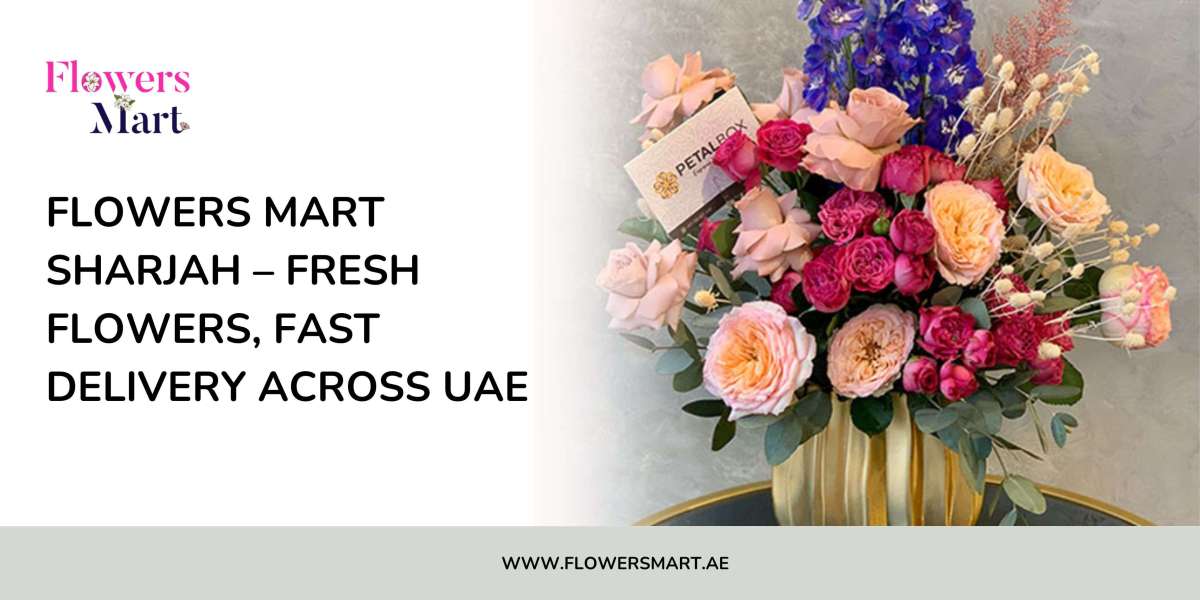 Flowers Mart Sharjah – Fresh Flowers, Fast Delivery Across UAE