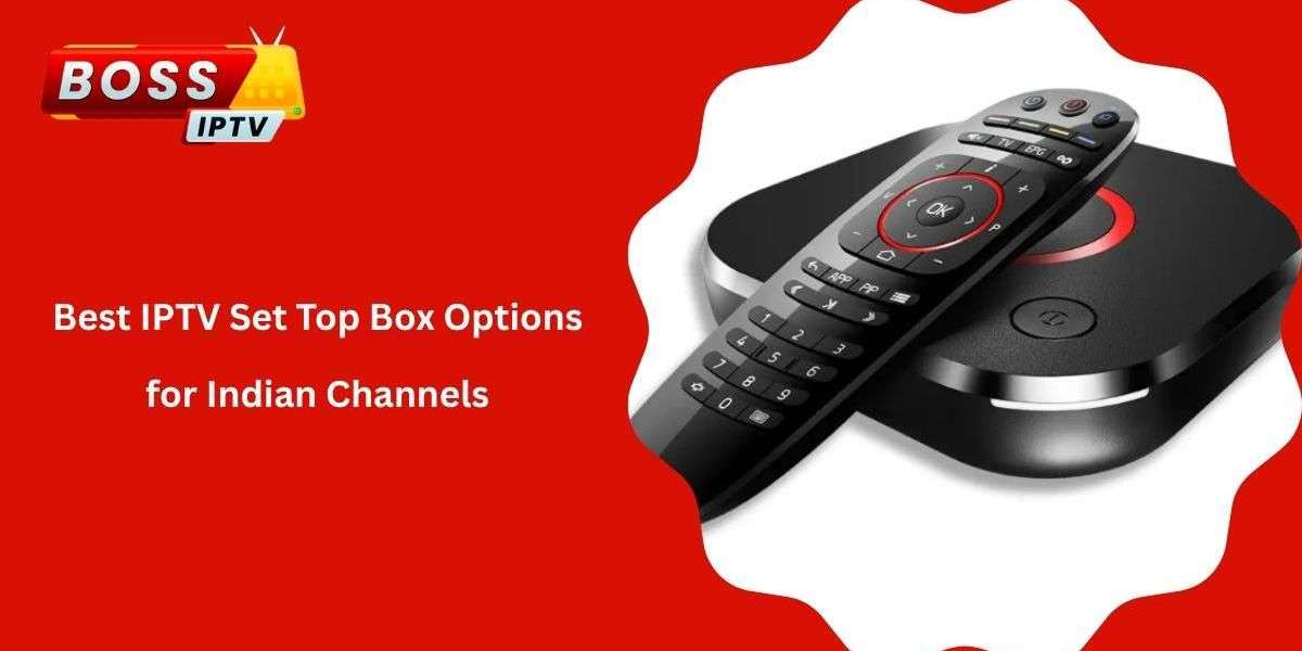 Best IPTV Set Top Box Options for Indian Channels