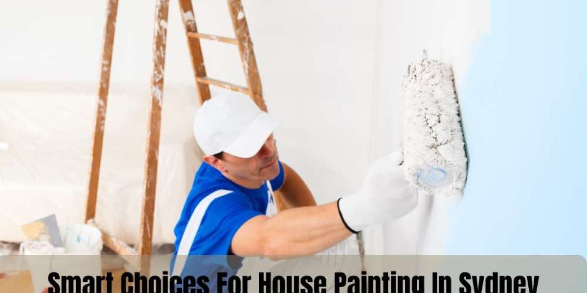 Smart Choices For House Painting In Sydney