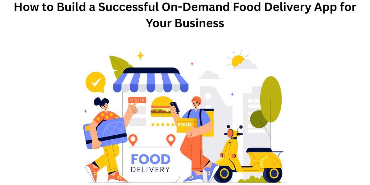 How to Build a Successful Food Delivery App for Your Business