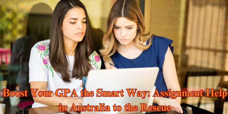 Boost Your GPA the Smart Way: Assignment Help in Australia to the Rescue