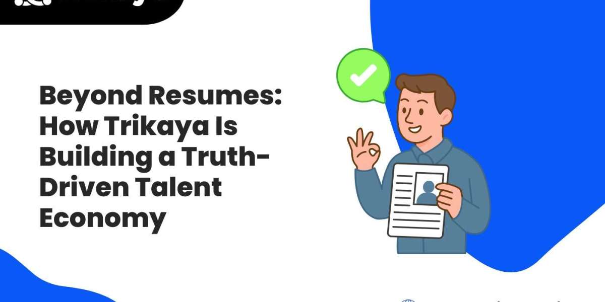 Beyond Resumes: How Trikaya Is Building a Truth-Driven Talent Economy