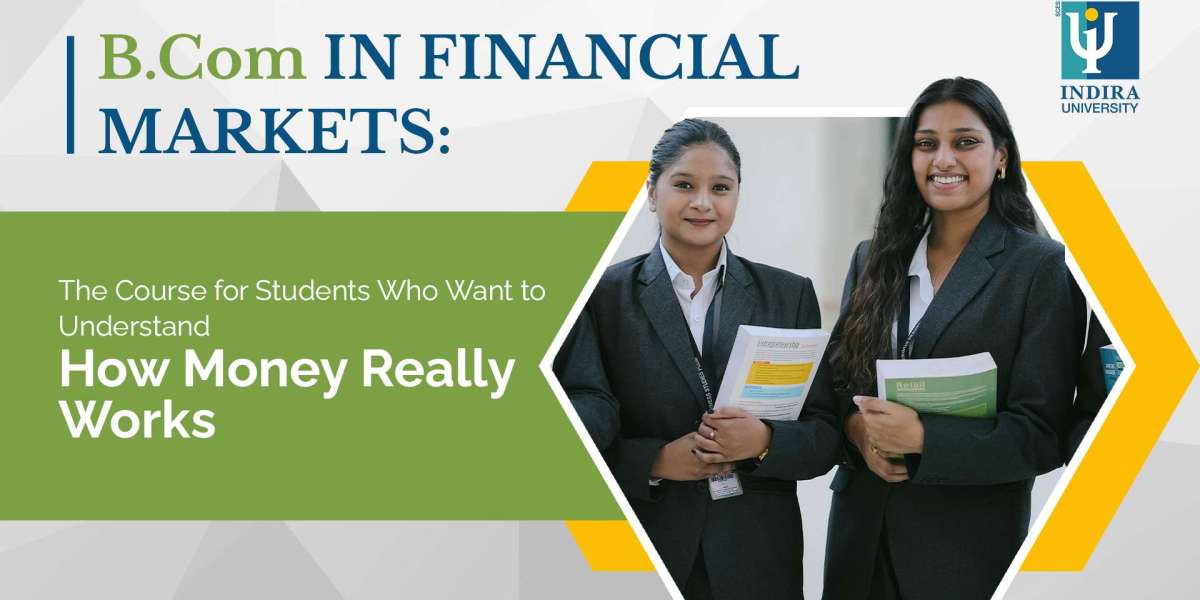 B.Com in Financial Markets: The Course for Students Who Want to Understand How Money Really Works