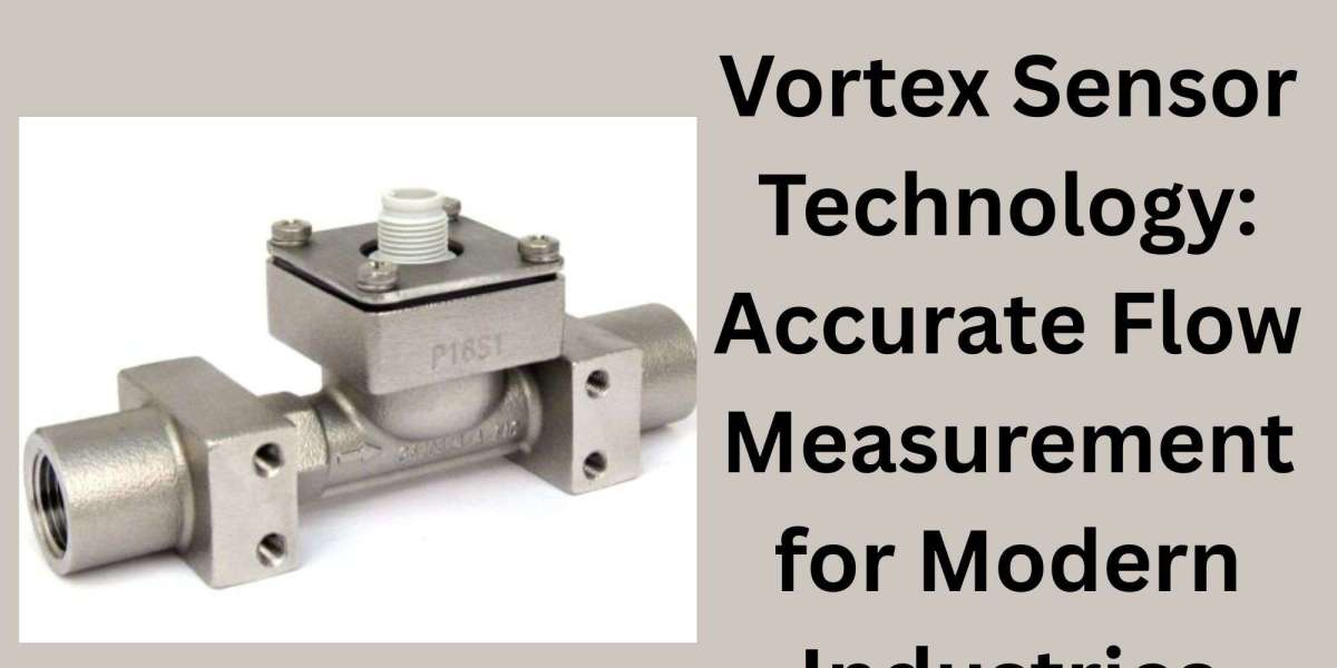 Vortex Sensor Technology: Accurate Flow Measurement for Modern Industries