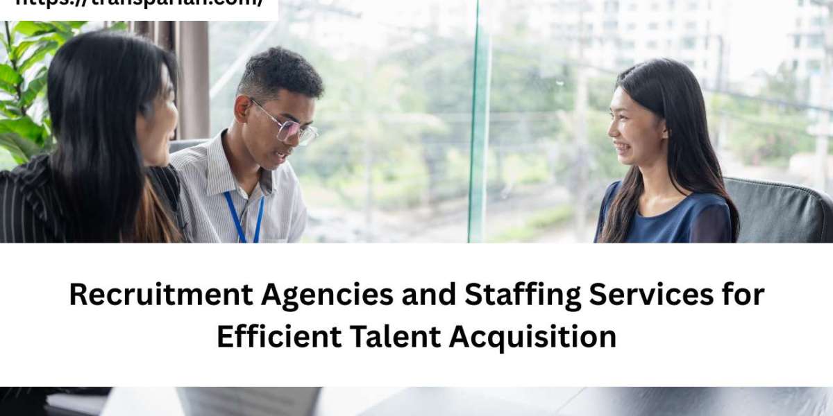 Recruitment Agencies and Staffing Services for Efficient Talent Acquisition