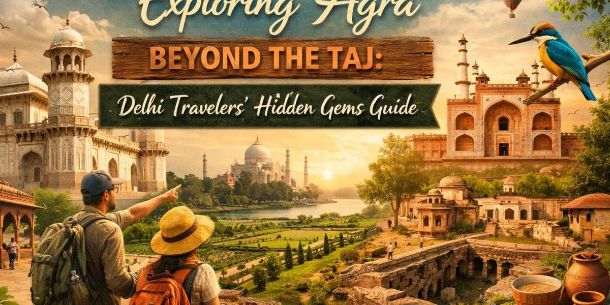 Exploring Agra Beyond the Taj: Delhi Travelers’ Hidden Gems Guide