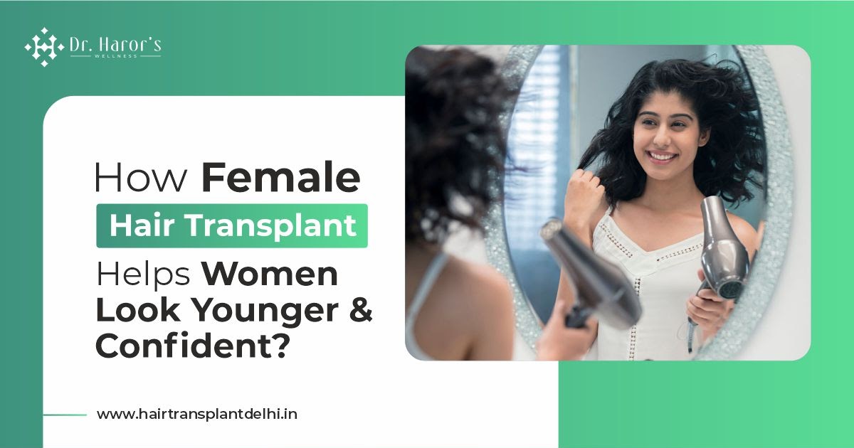 How Female Hair Transplant Helps Women Look Younger & Confident?