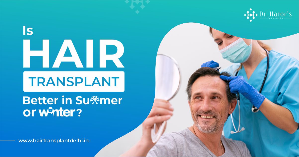 Is Hair Transplant Better in Summer or Winter? – Best Hair Transplant Clinic in Delhi, India