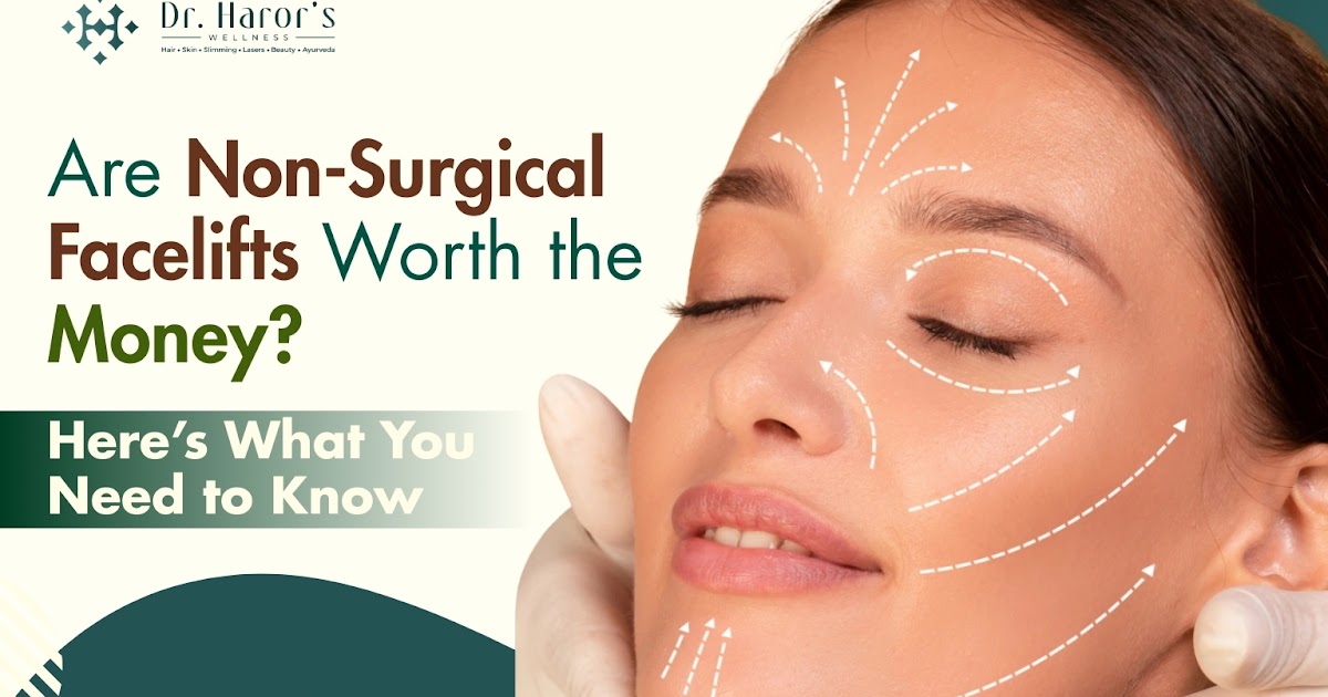 Are Non-Surgical Facelifts Worth the Money? Here’s What You Need to Know