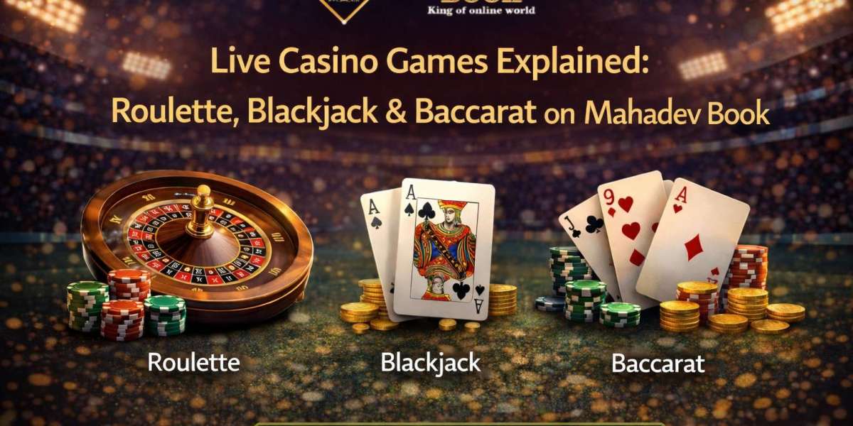 Live Casino Games Explained: Roulette, Blackjack & Baccarat on Mahadev Book