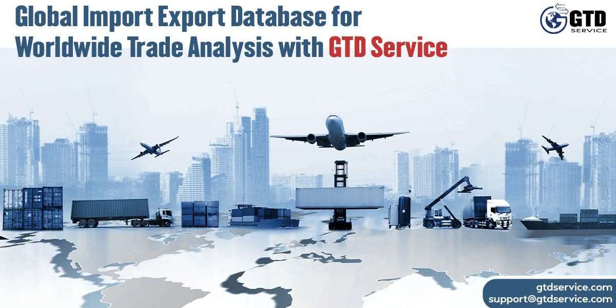 Global Import Export Database for Worldwide Trade Analysis with GTD Service