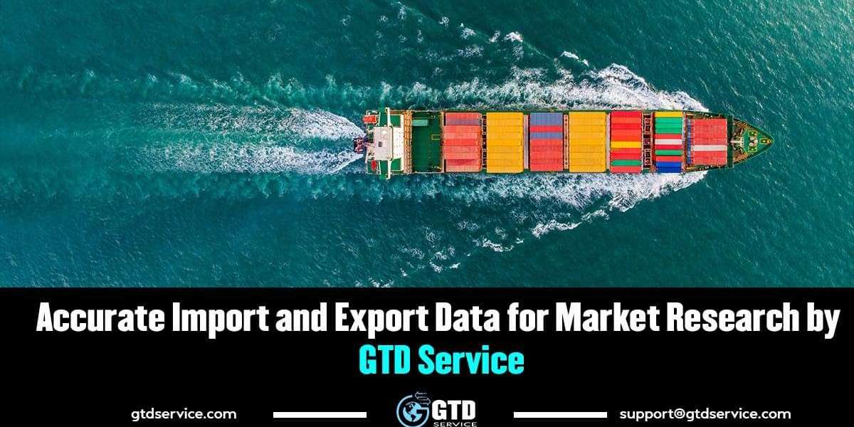 Accurate Import and Export Data for Market Research by GTD Service