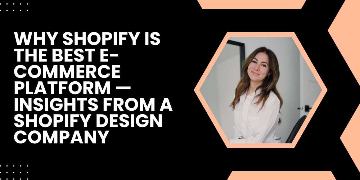 Why Shopify Is the Best E-commerce Platform — Insights from a Shopify Design Company