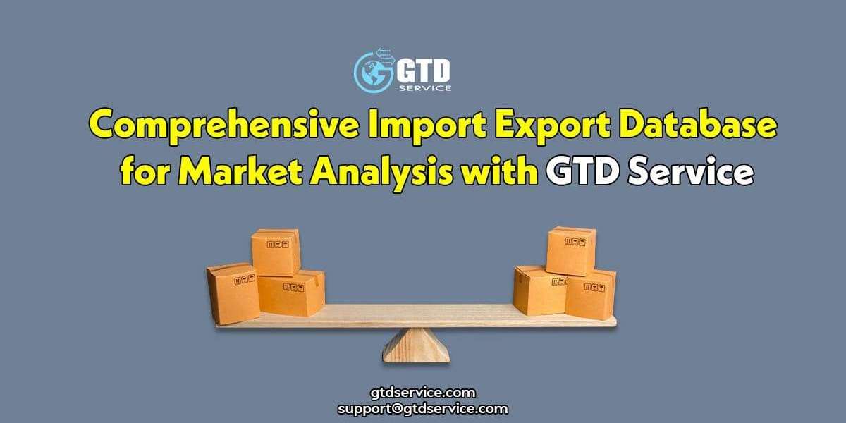 Comprehensive Import Export Database for Market Analysis with GTD Service