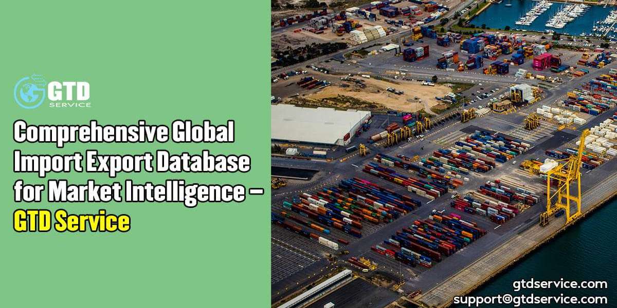 Comprehensive Global Import Export Database for Market Intelligence – GTD Service