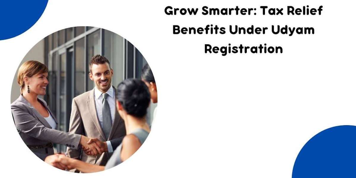 Grow Smarter: Tax Relief Benefits Under Udyam Registration
