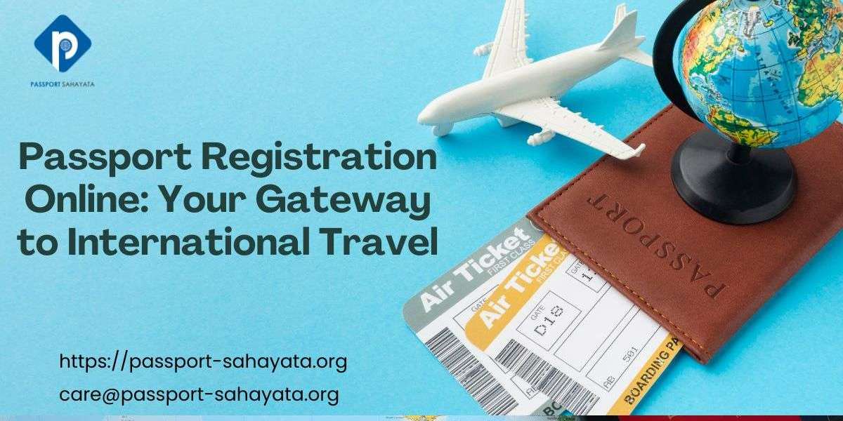 Passport Registration Online: Your Gateway to International Travel