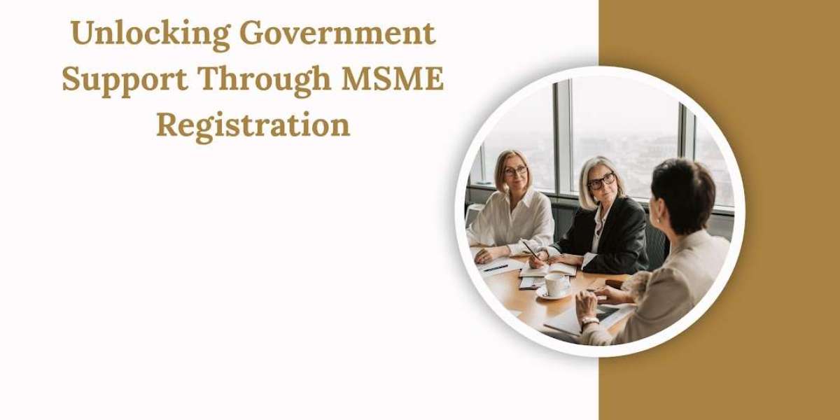 Unlocking Government Support Through MSME Registration