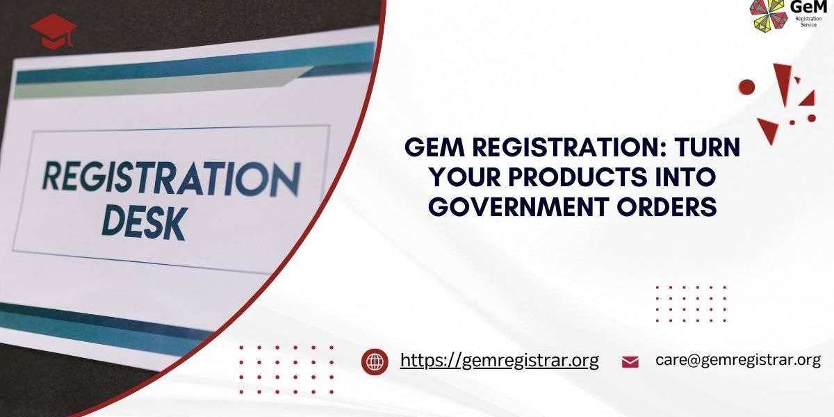 GeM Registration: Turn Your Products into Government Orders