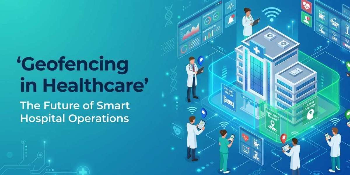 Geofencing in Healthcare: The Future of Smart Hospital Operations