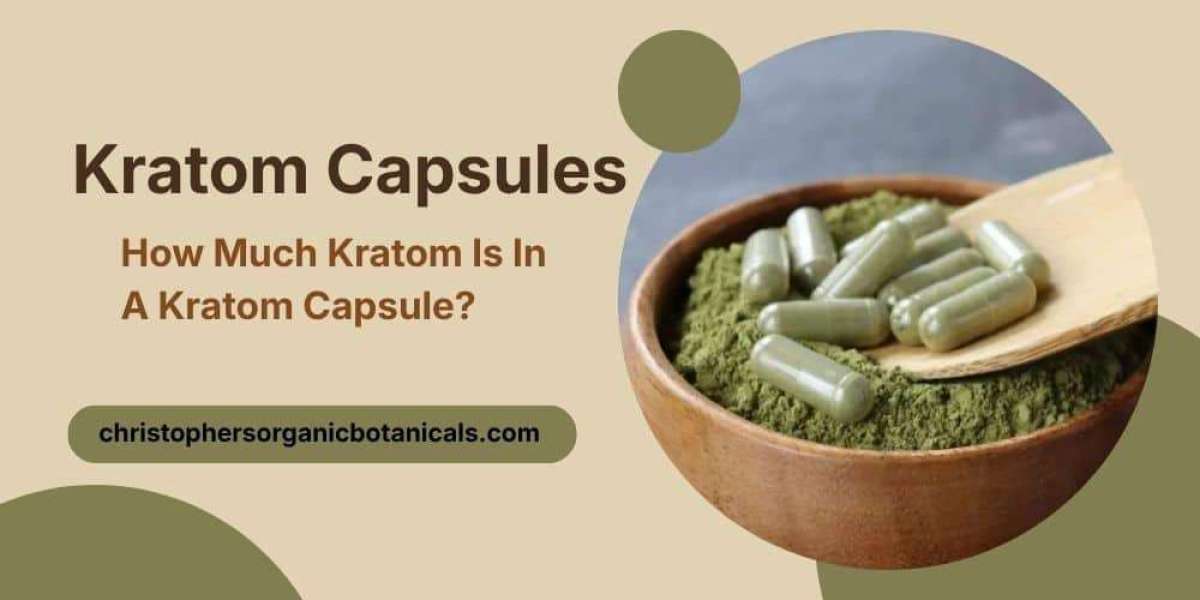 Kratom Capsules - How Much Kratom Is In A Kratom Capsule?