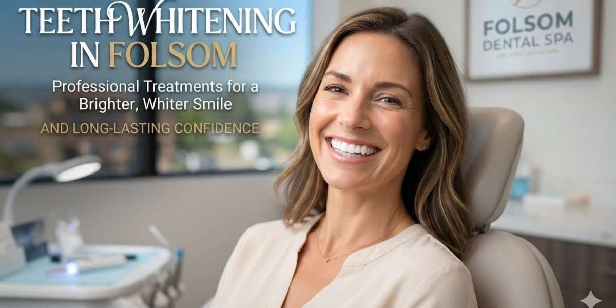 Teeth Whitening in Folsom: Professional Whitening Treatments for a Brighter, Whiter Smile and Long-Lasting Confidence