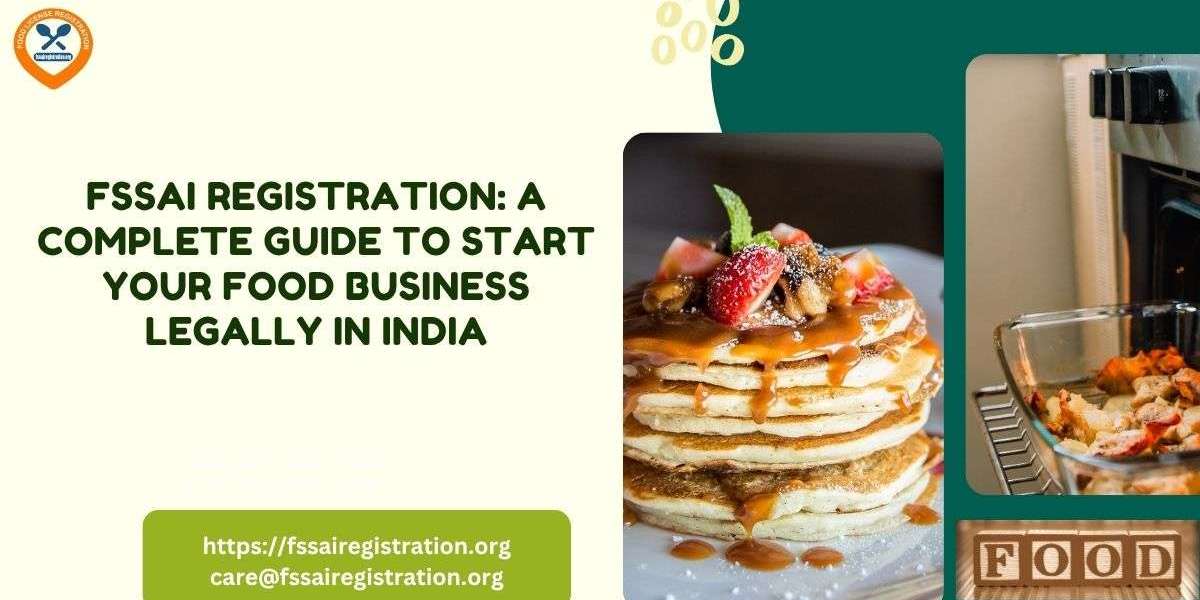 FSSAI Registration: A Complete Guide to Start Your Food Business Legally in India