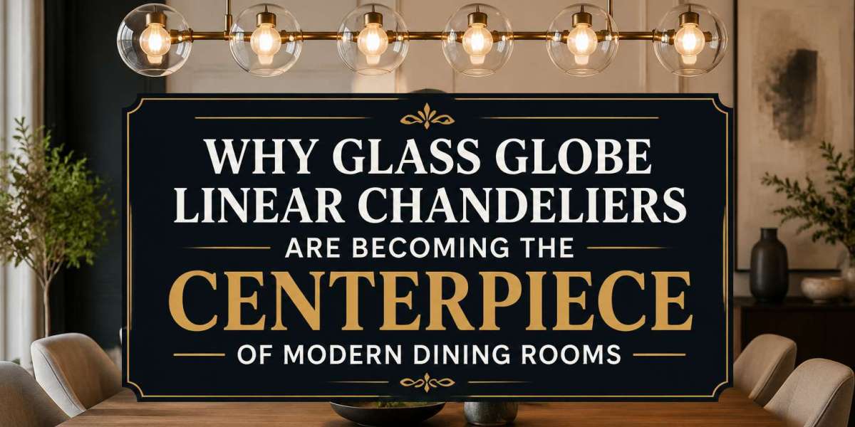 Why Glass Globe Linear Chandeliers Are Becoming the Centerpiece of Modern Dining Rooms