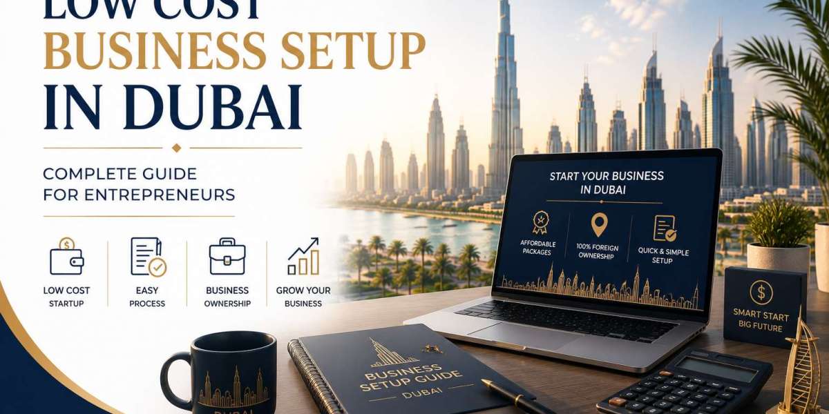 Low Cost Business Setup in Dubai: Complete Guide for Entrepreneurs