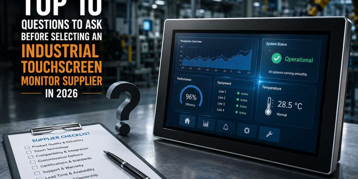 Top 10 Questions to Ask Before Selecting an Industrial Touchscreen Monitor Supplier in 2026