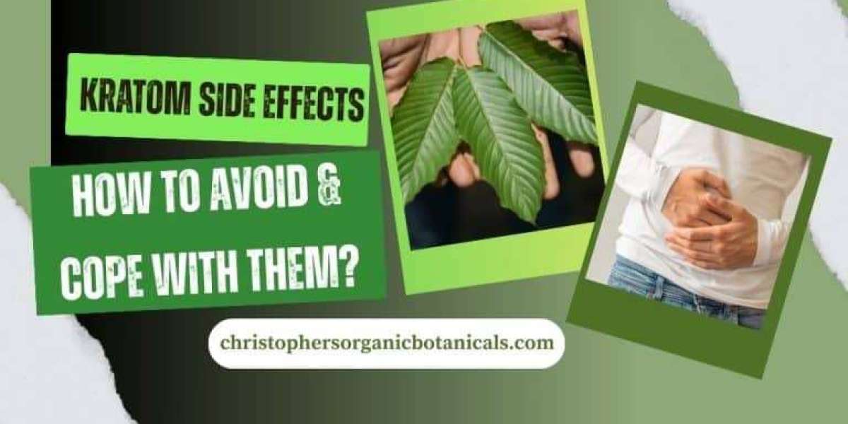 Kratom Side Effects - How To Avoid & Cope With Them?