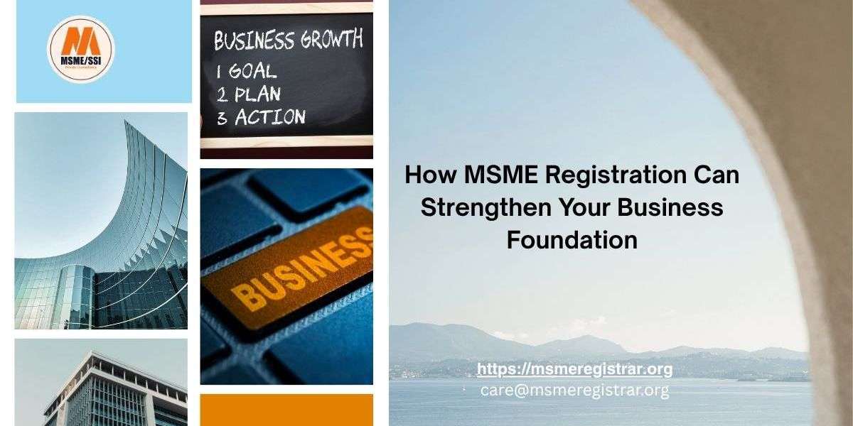 How MSME Registration Can Strengthen Your Business Foundation