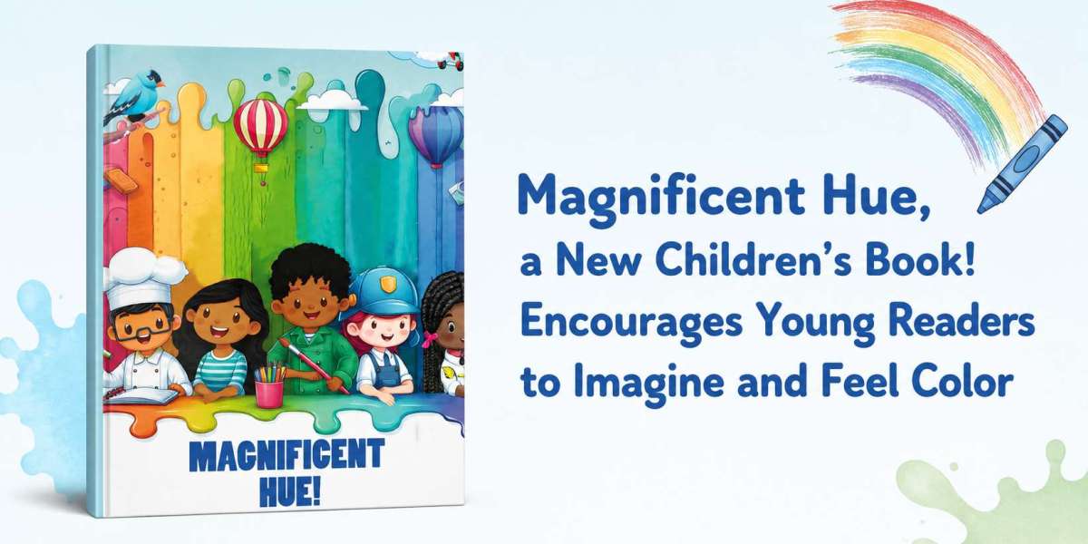 Magnificent Hue, a New Children's Book! Encourages Young Readers to Imagine and Feel Color