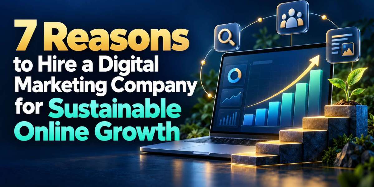 7 Reasons to Hire a digital Marketing Company for Sustainable Online Growth