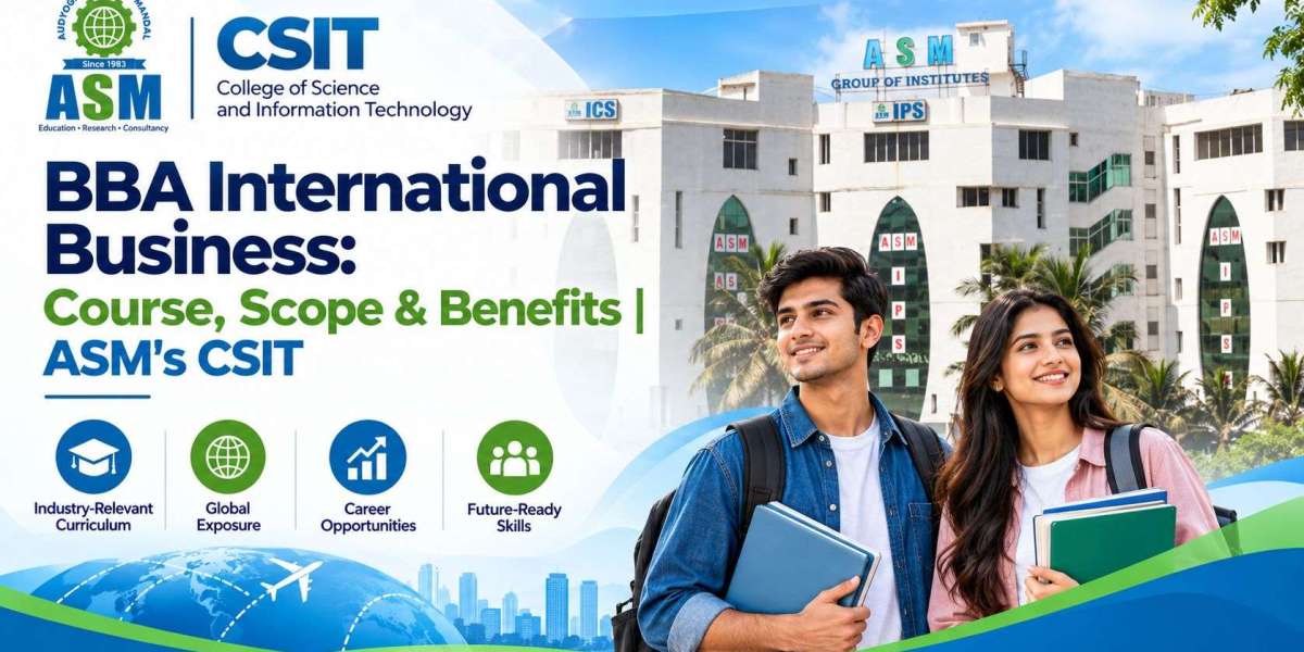 BBA International Business: Course, Scope & Benefits | ASM's CSIT